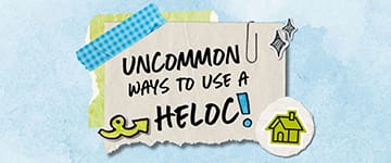 UNcommon Ways to Use a HELOC